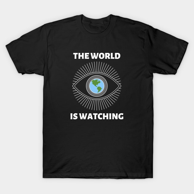 The World is Watching - White Text T-Shirt by Rebekah Thompson